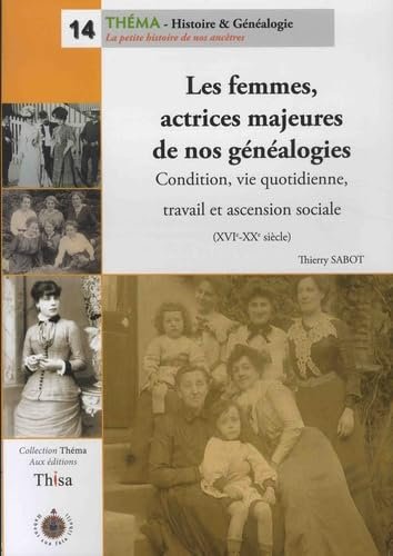 Le 8 Mars, Remettons en Lumière Nos Architectes Oubliées : La Généalogie au Féminin 2 Les femmes, actrices majeurs de nos généalogies: Condition, vie quotidienne, travail et ascension sociale (XVIe-XXe siècle)